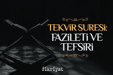 Tekvir suresi meali, tefsiri ve fazileti
