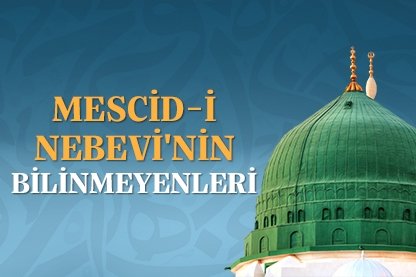 Mescid-i Nebevi’nin bilinmeyenleri