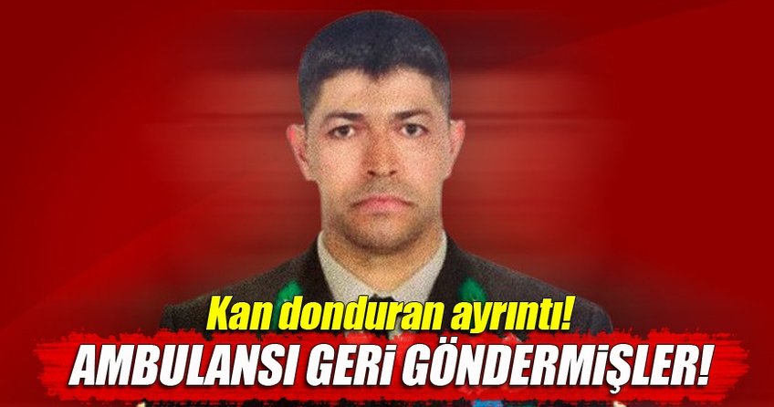 Ömer Halisdemir’i almaya gelen ambulansı geri çevirmişler