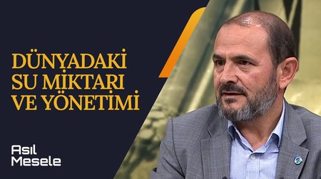 Dünyadaki Su Miktarı ve Yönetimi | Asıl Mesele 