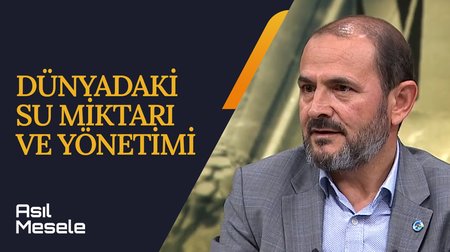 Dünyadaki Su Miktarı ve Yönetimi | Asıl Mesele 