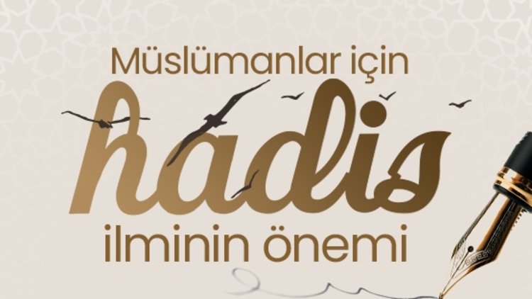 Hadis Günlüğü - Müslümanlar için hadis ilminin önemi
