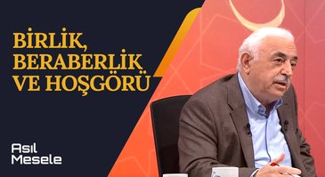 Birlik, Beraberlik ve Hoşgörü | Asıl Mesele