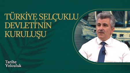 Türkiye Selçuklu Devleti'nin Kuruluşu I Tarihe Yolculuk