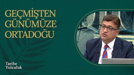 Geçmişten Günümüze Ortadoğu I Tarihe Yolculuk