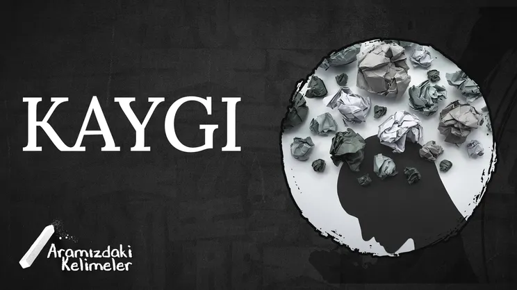 Kaygı | Aramızdaki Kelimeler