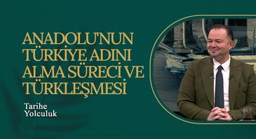 Anadolu'nun Türkiye Adını Alma Süreci ve Türkleşmesi I Tarihe Yolculuk