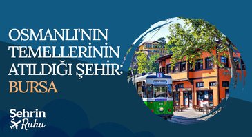 26. Bölüm | Osmanlı'nın Temellerinin Atıldığı Şehir: Bursa
