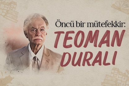 Öncü bir mütefekkir: Teoman Duralı