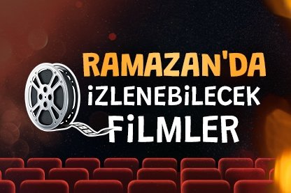 Ramazan’da izlenebilecek filmler