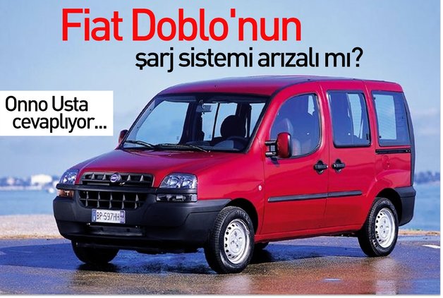 Fiat Doblo Nun Sarj Sistemi Arizali Mi Okur Mektuplari Haberleri