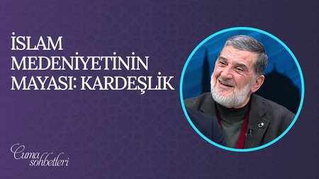 İslam Medeniyetinin Mayası: Kardeşlik | Cuma Sohbeti