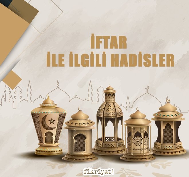 İFTAR İLE İLGİLİ HADİSLER