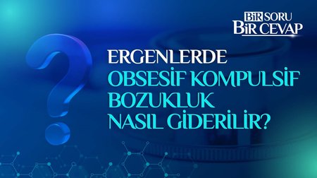 Ergenlerde obsesif kompulsif bozukluk nasıl giderilir?