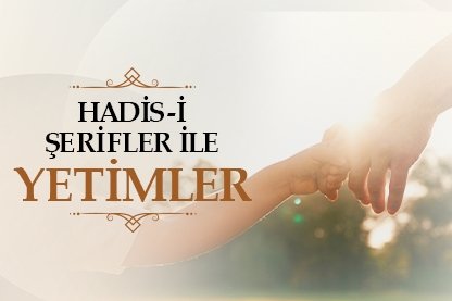 Hadis-i şerifler ile yetimler