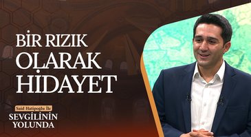 Bir Rızık Olarak Hidayet | Sevgilinin Yolunda