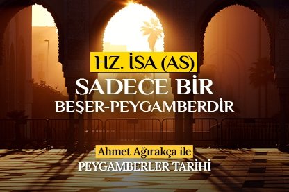 Hz. İsa Sadece Bir Beşer-Peygamberdir