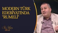 Modern Türk Edebiyatında "Rumeli" I İki Mısra Arası