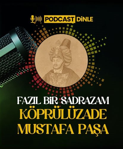 Fazıl bir sadrazam: Köprülüzade Mustafa Paşa - PODCAST