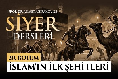 Prof. Dr. Ahmet Ağırakça ile Siyer Dersleri I 20. Bölüm: İslam’ın İlk Şehitleri