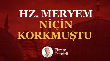 Hz. Meryem Niçin Korkmuştu?