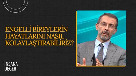 Engelli Bireylerin Hayatlarını Kolaylaştırmanın Önemi I İnsana Değer