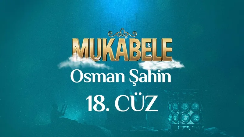 Osman Şahin’in sesinden 18. Cüz I Mukabele