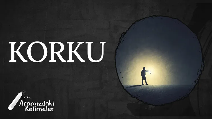 Korku | Aramızdaki Kelimeler