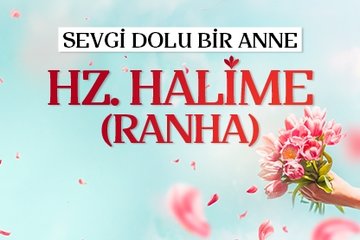 Sevgi dolu bir anne: Hz. Halime r.anha