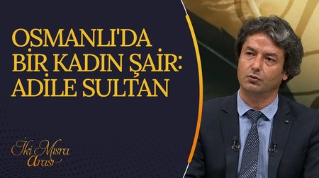 Osmanlı'da Bir Kadın Şair: Adile Sultan I İki Mısra Arası