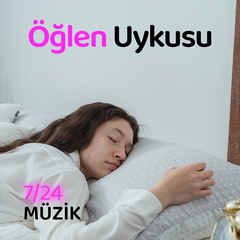 Öğlen Uykusu | 7/24 Müzik