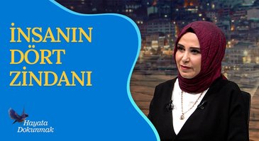 İnsanın Dört Zindanı I Hayata Dokunmak