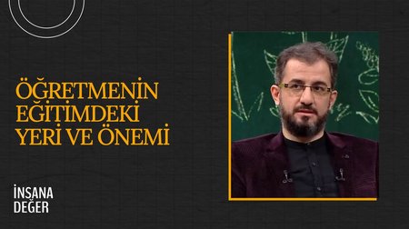 Öğretmenin Eğitimdeki Yeri ve Önemi I İnsana Değer