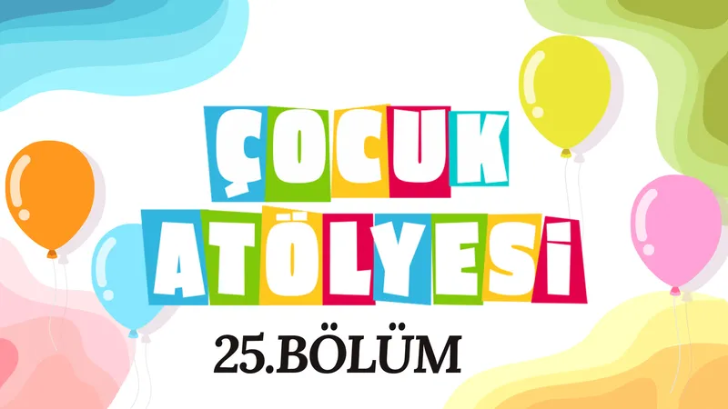 Çocuk Atölyesi 25. Bölüm