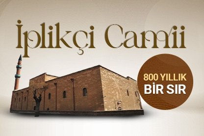 800 Yıllık Bir Sır: İplikçi Camii