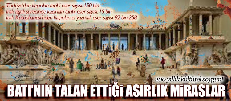 bati nin talan ettigi asirlik miraslar