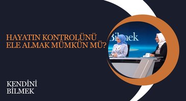 Hayatın Kontrolünü Ele Almak Mümkün mü?  | Kendini Bilmek