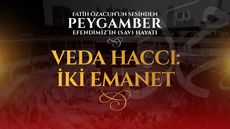 97. Bölüm - Veda Haccı: İki Emanet