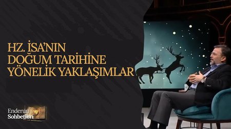 Hz. İsa'nın Doğum Tarihine Yönelik Yaklaşımlar | Enderun Sohbetleri