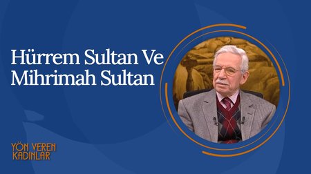 Hürrem Sultan ve Mihrimah Sultan I Yön Veren Kadınlar