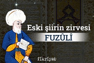 Eski şiirin zirvesi: Fuzuli