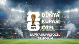 Dünya Kupası Özel 25.Bölüm
