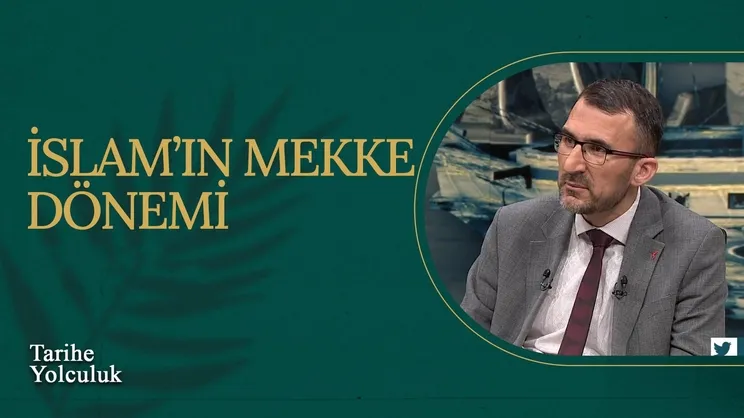 İslam’ın Mekke Dönemi I Tarihe Yolculuk