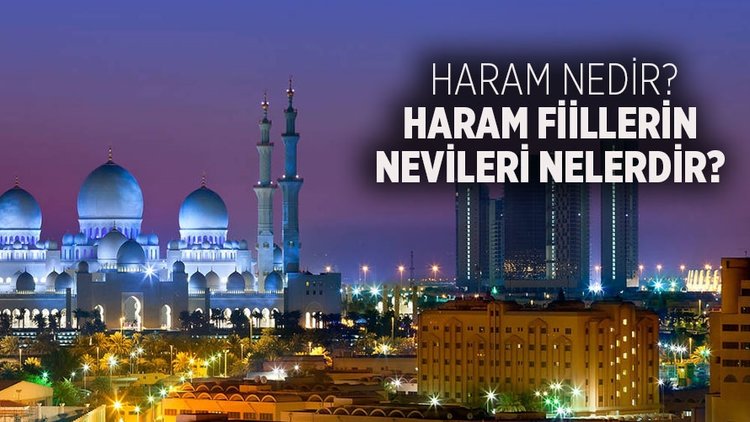 Haram nedir, çeşitleri nelerdir? Haram fiillerin nevileri nelerdir? Haramlık hükmü ifade eden lafızlar nelerdir?