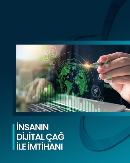 İnsanın Dijital Çağ İle İmtihanı