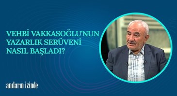 Vehbi Vakkasoğlu I Anıların İzinde