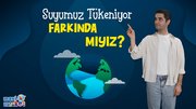 Suyumuz Tükeniyor Farkında Mıyız?