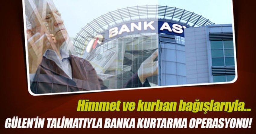 Gülen’in talimatıyla banka kurtarma operasyonu!