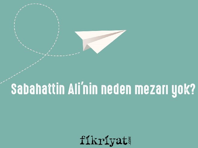 Sabahattin Ali’nin neden mezarı yok?