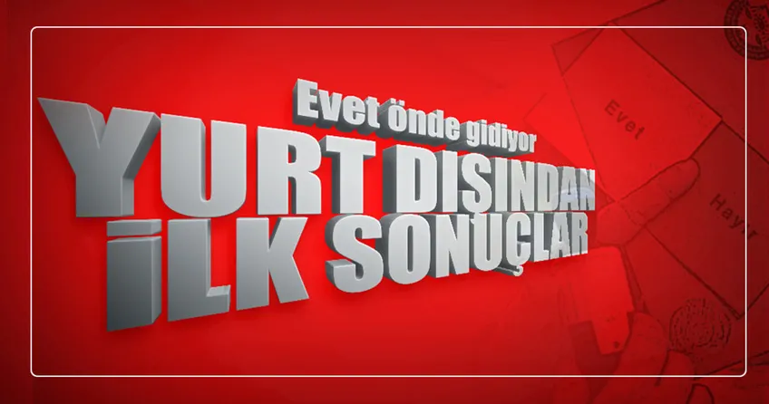 İşte Yurt dışı referandum sonuçları